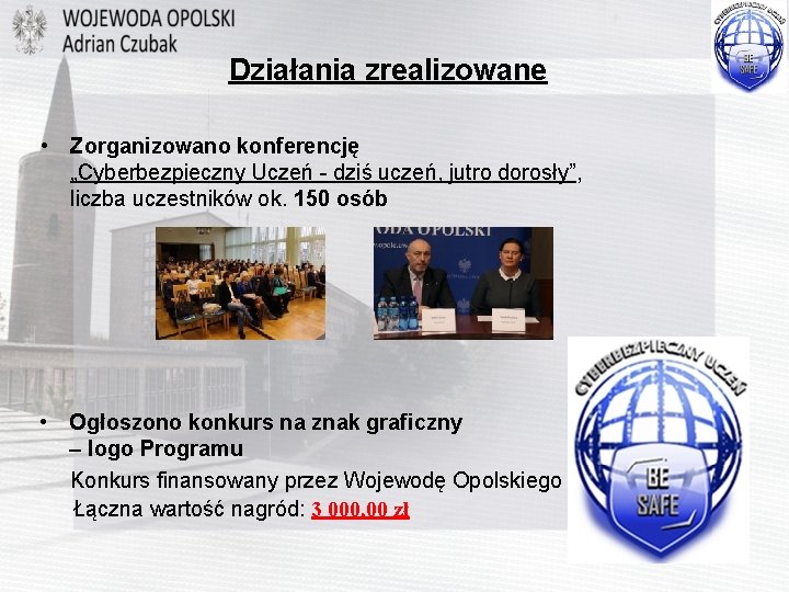 Działania zrealizowane • Zorganizowano konferencję „Cyberbezpieczny Uczeń - dziś uczeń, jutro dorosły”, liczba uczestników