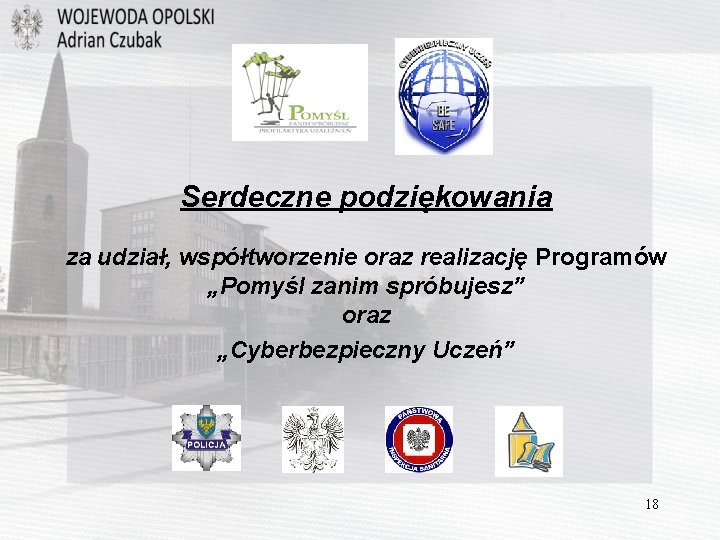 Serdeczne podziękowania za udział, współtworzenie oraz realizację Programów „Pomyśl zanim spróbujesz” oraz „Cyberbezpieczny Uczeń”