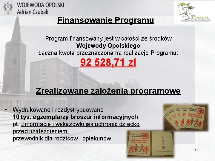 Finansowanie Programu Program finansowany jest w całości ze środków Wojewody Opolskiego Łączna kwota przeznaczona
