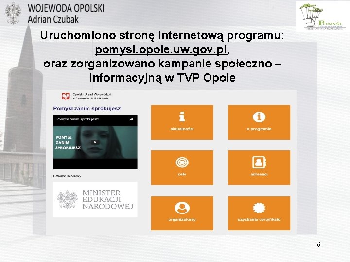 Uruchomiono stronę internetową programu: pomysl. opole. uw. gov. pl, oraz zorganizowano kampanie społeczno –
