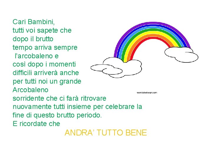 Cari Bambini, tutti voi sapete che dopo il brutto tempo arriva sempre l’arcobaleno e