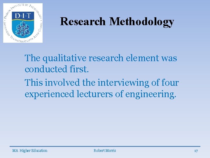 Research Methodology The qualitative research element was conducted first. This involved the interviewing of