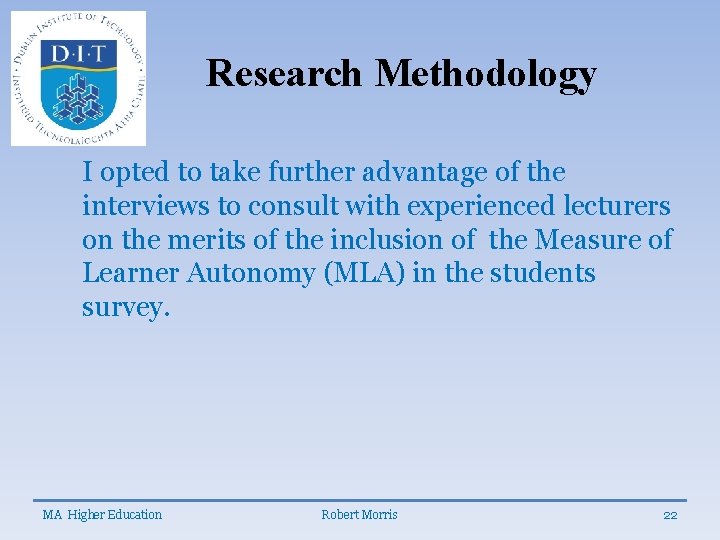 Research Methodology I opted to take further advantage of the interviews to consult with