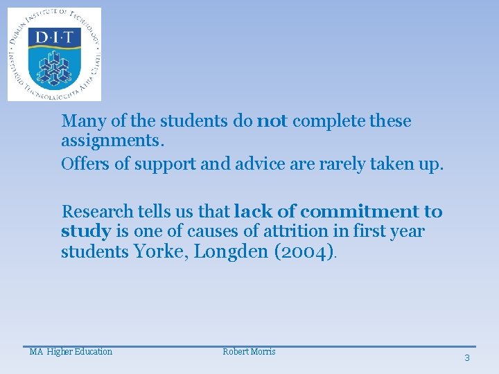 Many of the students do not complete these assignments. Offers of support and advice