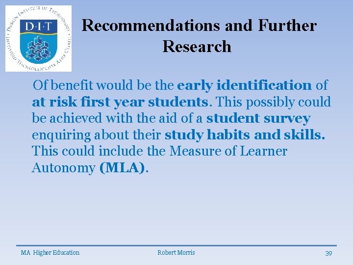 Recommendations and Further Research Of benefit would be the early identification of at risk