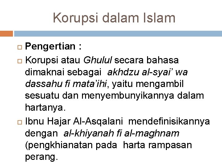 Korupsi dalam Islam Pengertian : Korupsi atau Ghulul secara bahasa dimaknai sebagai akhdzu al-syai’