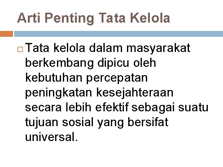 Arti Penting Tata Kelola Tata kelola dalam masyarakat berkembang dipicu oleh kebutuhan percepatan peningkatan