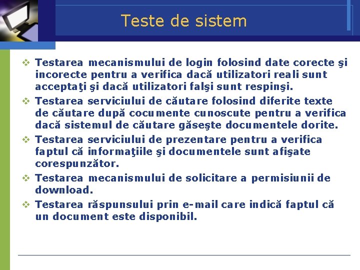 Teste de sistem Testarea mecanismului de login folosind date corecte şi incorecte pentru a