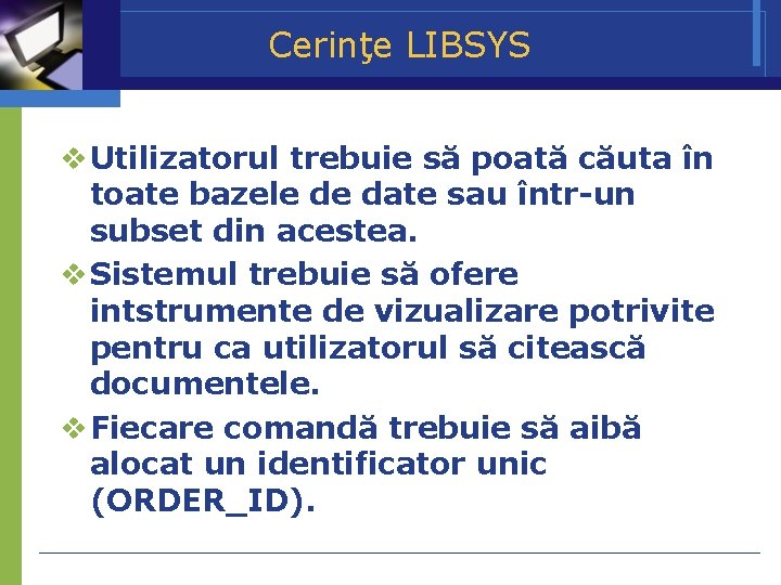 Cerinţe LIBSYS Utilizatorul trebuie să poată căuta în toate bazele de date sau într-un