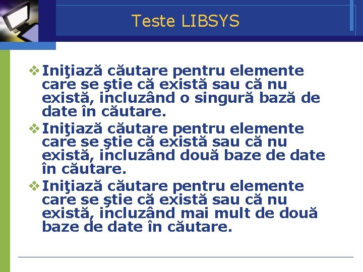 Teste LIBSYS Iniţiază căutare pentru elemente care se ştie că există sau că nu