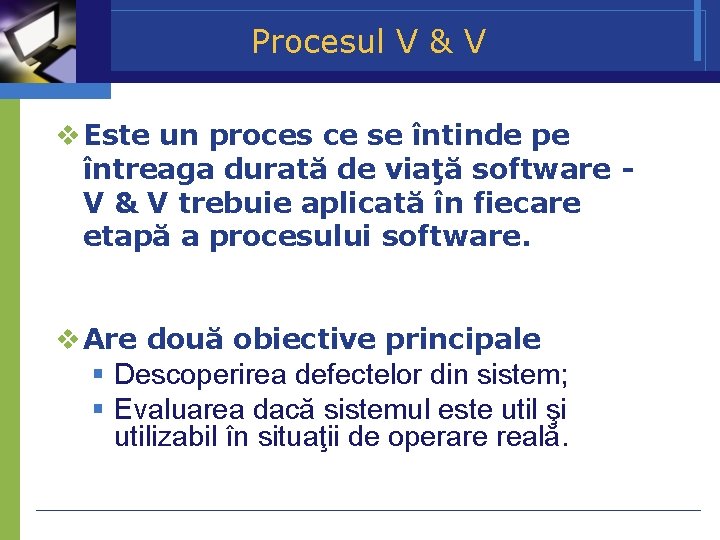 Procesul V & V Este un proces ce se întinde pe întreaga durată de