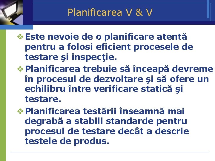 Planificarea V & V Este nevoie de o planificare atentă pentru a folosi eficient