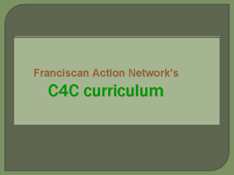 Franciscan Action Network’s C 4 C curriculum 