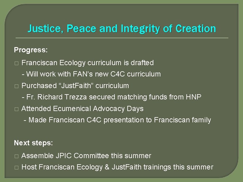 Justice, Peace and Integrity of Creation Progress: � Franciscan Ecology curriculum is drafted -