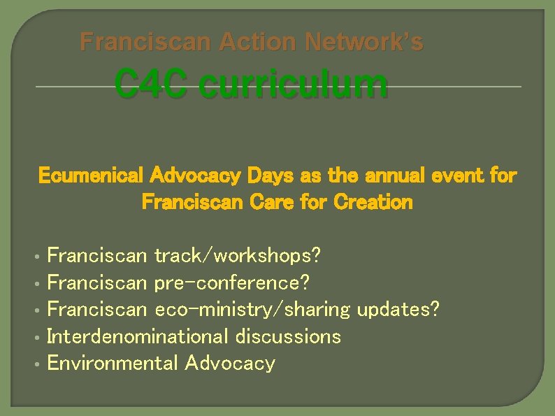 Franciscan Action Network’s C 4 C curriculum Ecumenical Advocacy Days as the annual event