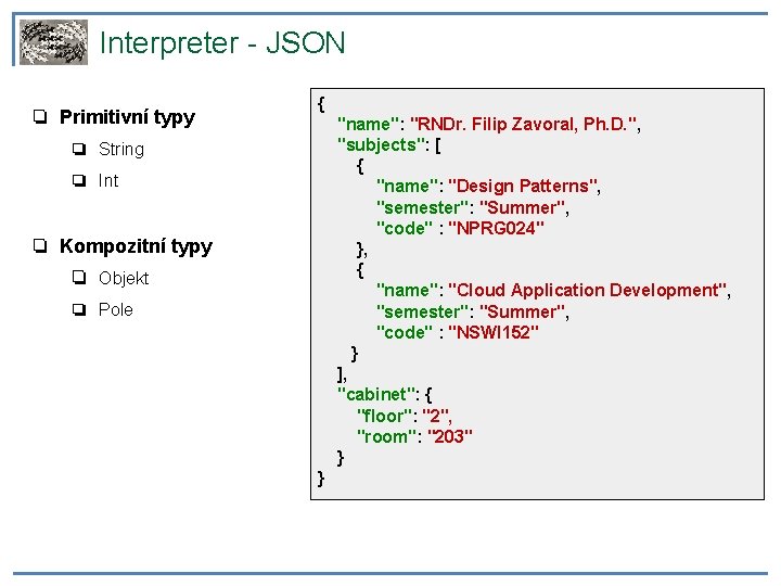 Interpreter - JSON ❏ Primitivní typy ❏ String ❏ Int ❏ Kompozitní typy ❏