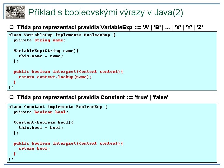 Příklad s booleovskými výrazy v Java(2) ❏ Třída pro reprezentaci pravidla Variable. Exp :