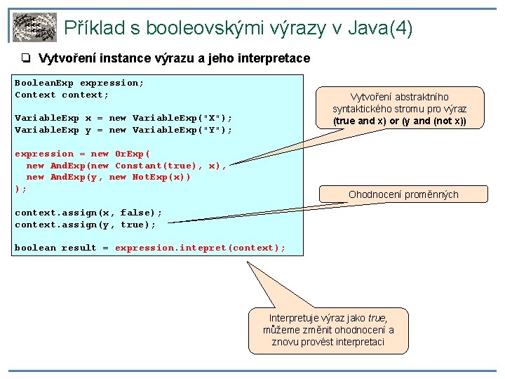 Příklad s booleovskými výrazy v Java(4) ❏ Vytvoření instance výrazu a jeho interpretace Boolean.