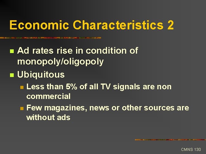 Economic Characteristics 2 n n Ad rates rise in condition of monopoly/oligopoly Ubiquitous n