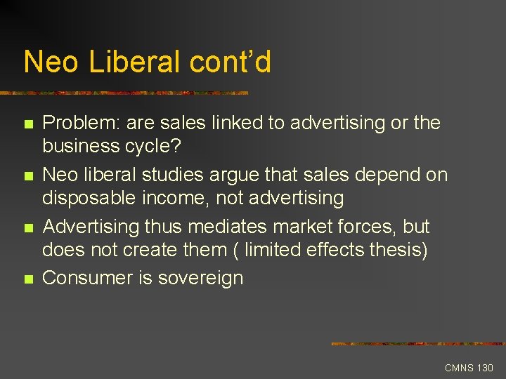 Neo Liberal cont’d n n Problem: are sales linked to advertising or the business