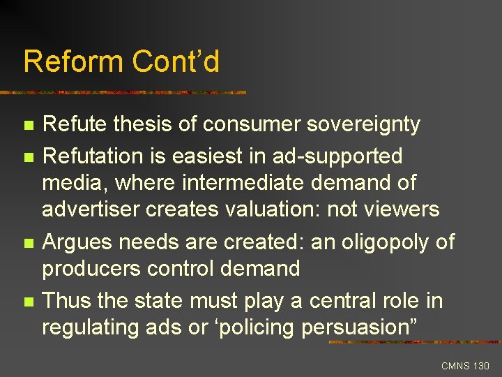 Reform Cont’d n n Refute thesis of consumer sovereignty Refutation is easiest in ad-supported