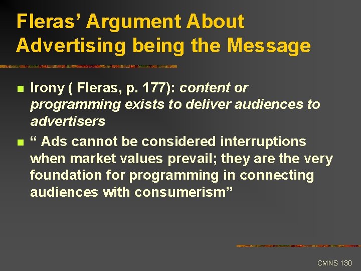 Fleras’ Argument About Advertising being the Message n n Irony ( Fleras, p. 177):