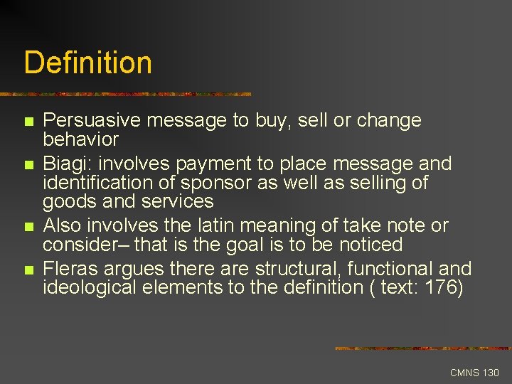 Definition n n Persuasive message to buy, sell or change behavior Biagi: involves payment