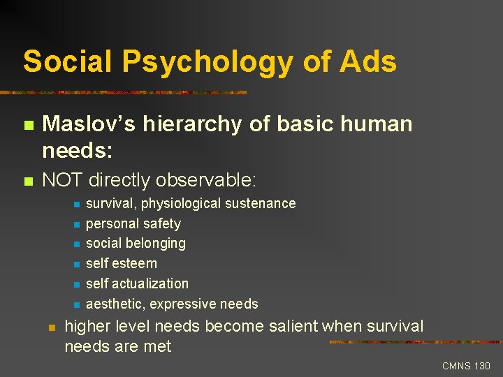Social Psychology of Ads n Maslov’s hierarchy of basic human needs: n NOT directly