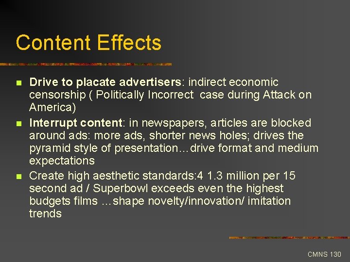 Content Effects n n n Drive to placate advertisers: indirect economic censorship ( Politically