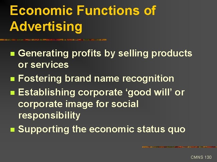 Economic Functions of Advertising n n Generating profits by selling products or services Fostering