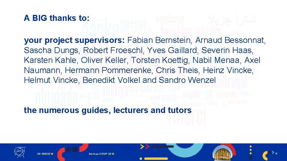 A BIG thanks to: your project supervisors: Fabian Bernstein, Arnaud Bessonnat, Sascha Dungs, Robert