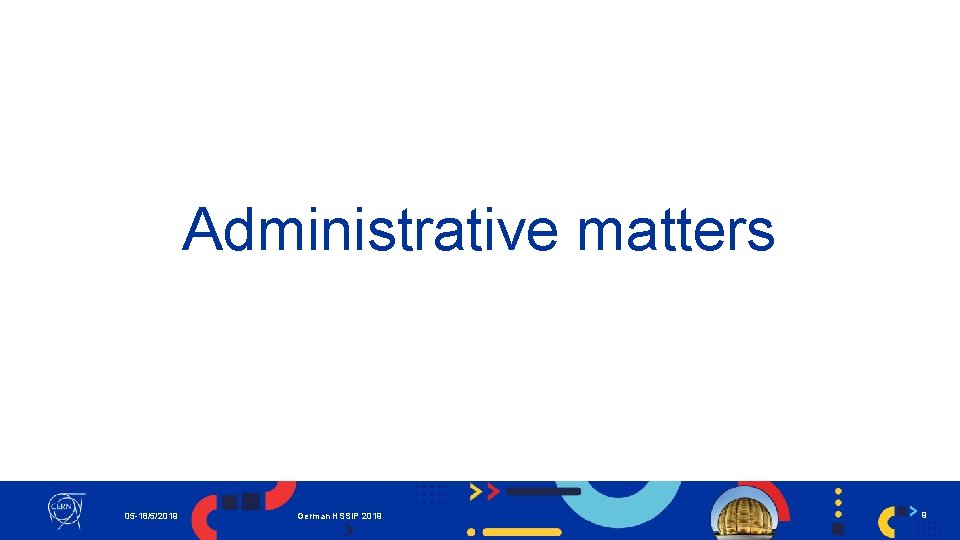 Administrative matters 05 -18/5/2019 German HSSIP 2019 9 