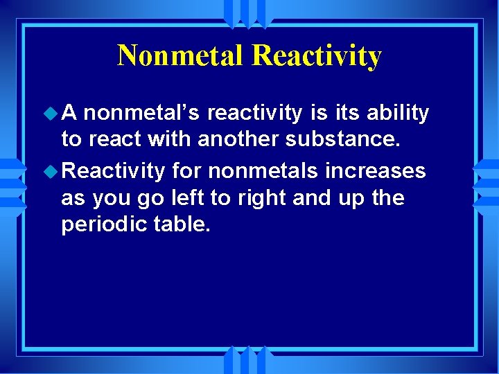 Nonmetal Reactivity u. A nonmetal’s reactivity is its ability to react with another substance.