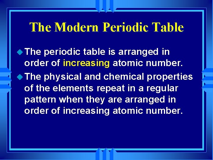 The Modern Periodic Table u The periodic table is arranged in order of increasing