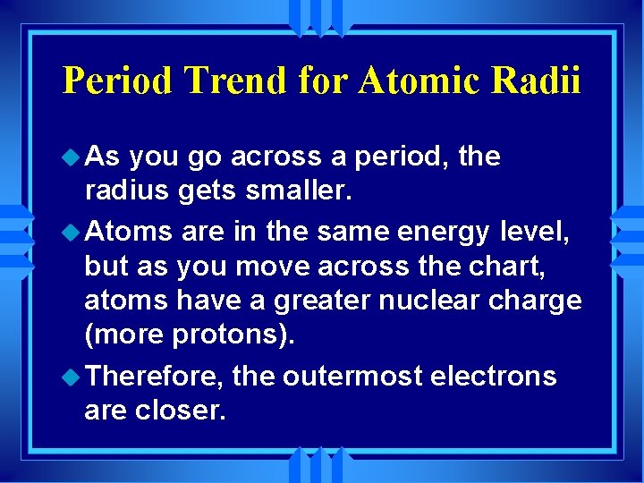 Period Trend for Atomic Radii u As you go across a period, the radius