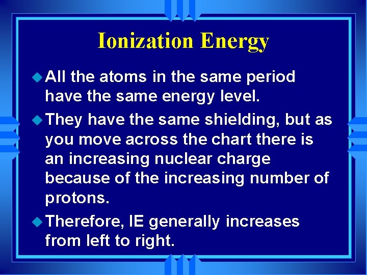 Ionization Energy u All the atoms in the same period have the same energy