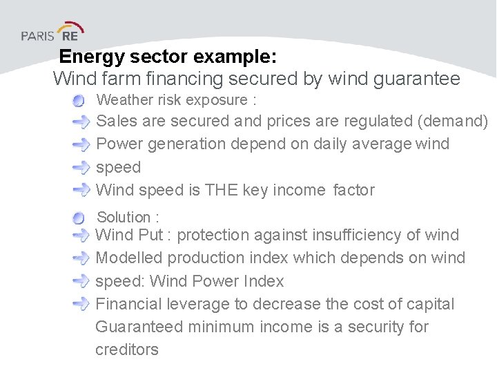 Energy sector example: Wind farm financing secured by wind guarantee Weather risk exposure :