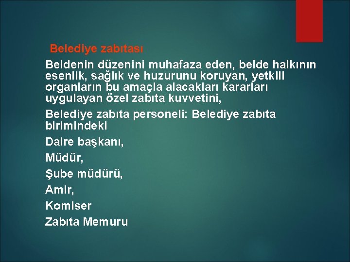 Belediye zabıtası Beldenin düzenini muhafaza eden, belde halkının esenlik, sağlık ve huzurunu koruyan, yetkili