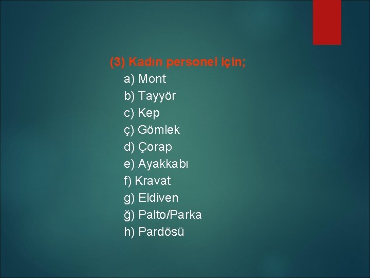 (3) Kadın personel için; a) Mont b) Tayyör c) Kep ç) Gömlek d) Çorap