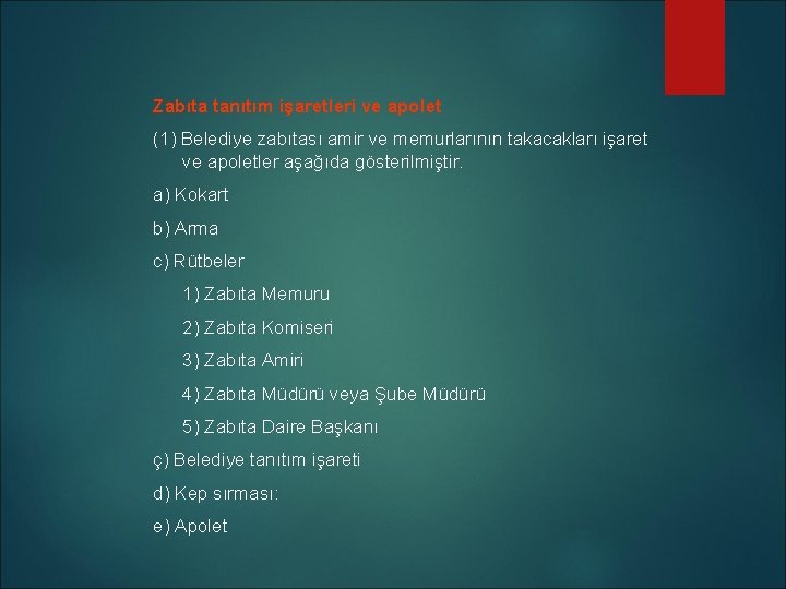 Zabıta tanıtım işaretleri ve apolet (1) Belediye zabıtası amir ve memurlarının takacakları işaret ve