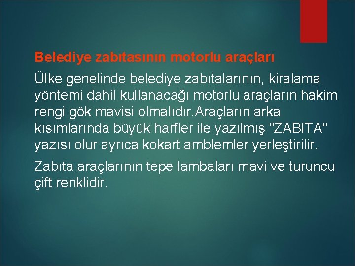 Belediye zabıtasının motorlu araçları Ülke genelinde belediye zabıtalarının, kiralama yöntemi dahil kullanacağı motorlu araçların