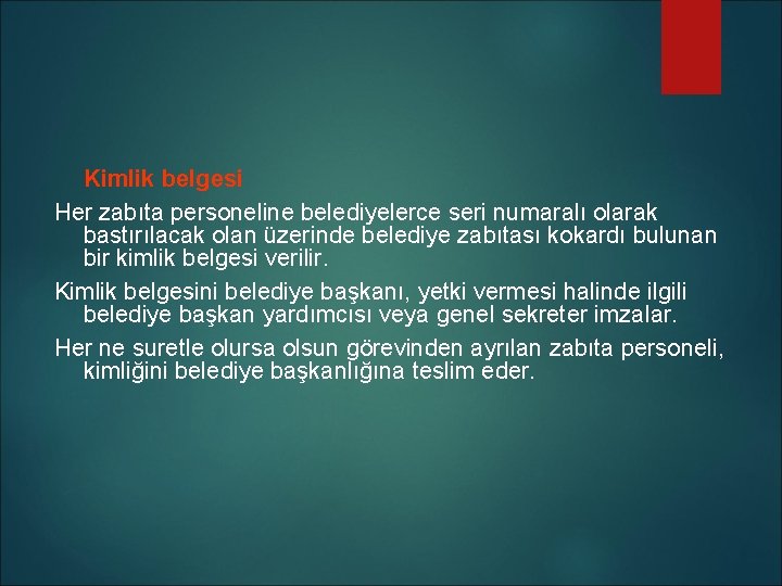 Kimlik belgesi Her zabıta personeline belediyelerce seri numaralı olarak bastırılacak olan üzerinde belediye zabıtası