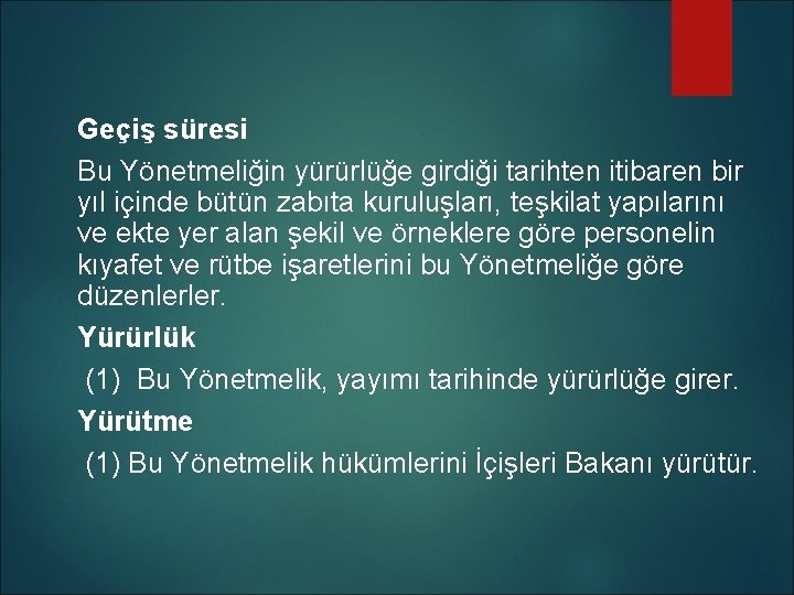 Geçiş süresi Bu Yönetmeliğin yürürlüğe girdiği tarihten itibaren bir yıl içinde bütün zabıta kuruluşları,