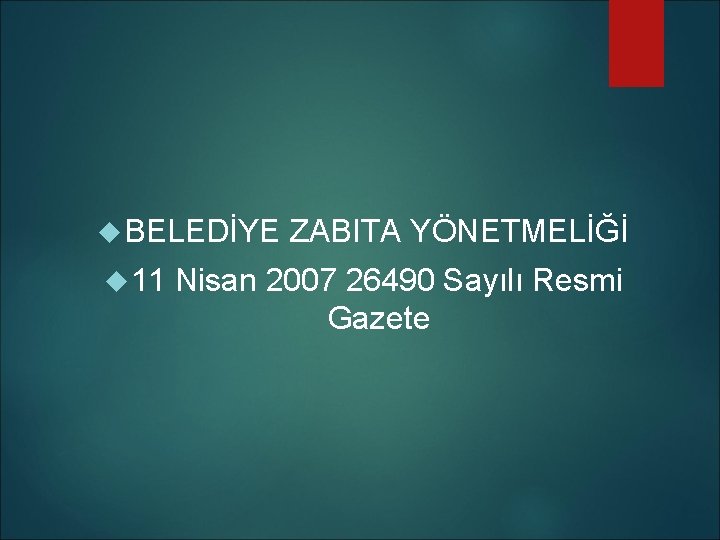  BELEDİYE ZABITA YÖNETMELİĞİ 11 Nisan 2007 26490 Sayılı Resmi Gazete 