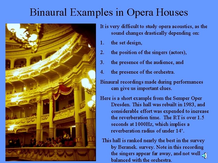 Binaural Examples in Opera Houses It is very difficult to study opera acoustics, as