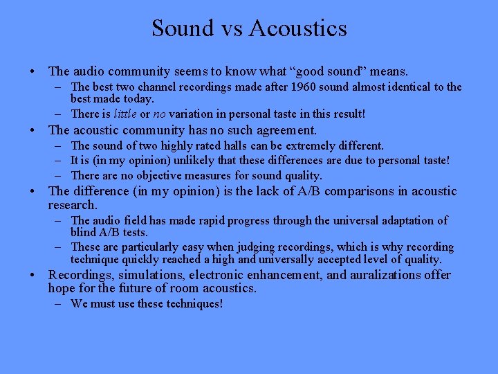 Sound vs Acoustics • The audio community seems to know what “good sound” means.