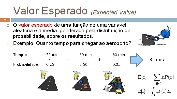 Valor Esperado (Expected Value) 10 O valor esperado de uma função de uma variável