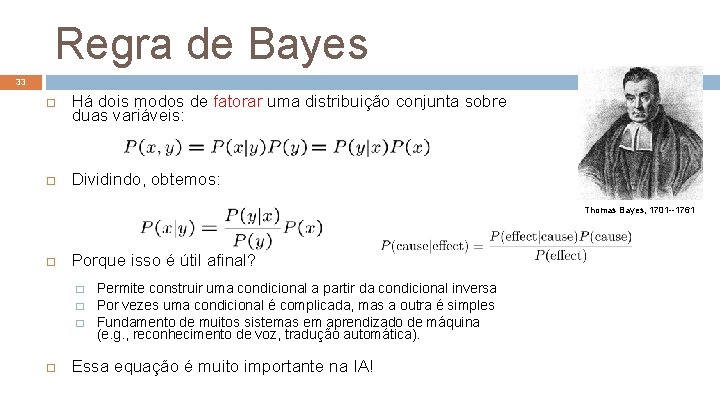 Regra de Bayes 33 Há dois modos de fatorar uma distribuição conjunta sobre duas