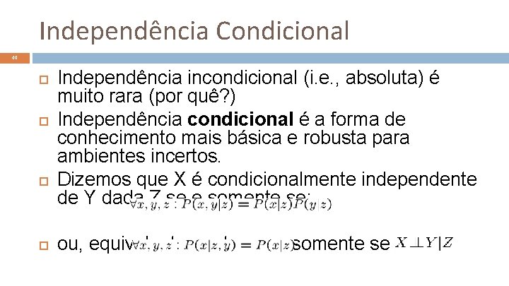 Independência Condicional 40 Independência incondicional (i. e. , absoluta) é muito rara (por quê?