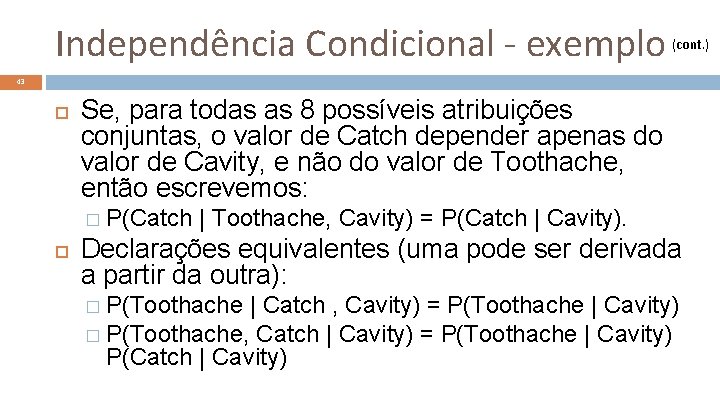 Independência Condicional - exemplo (cont. ) 43 Se, para todas as 8 possíveis atribuições